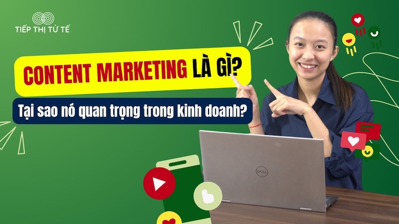 Content Marketing là gì? Cách tạo nội dung thu hút khách hàng