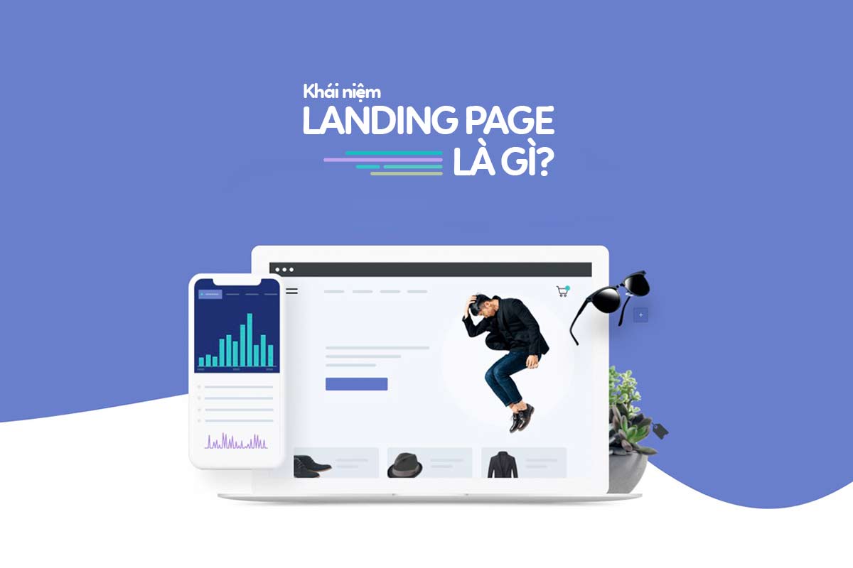 Landing Page là gì? 5 yếu tố giúp tăng tỷ lệ chuyển đổi